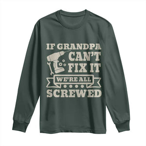 Cool Grandpa Long Sleeve Shirt If Grandpa Cant Fix It Were All Screwed Gift From Granddaughter Grandson