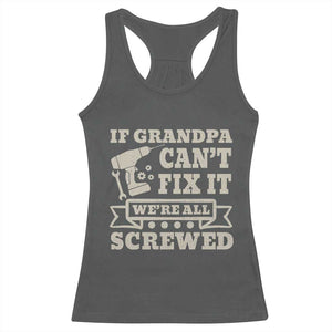 Cool Grandpa Racerback Tank Top If Grandpa Cant Fix It Were All Screwed Gift From Granddaughter Grandson