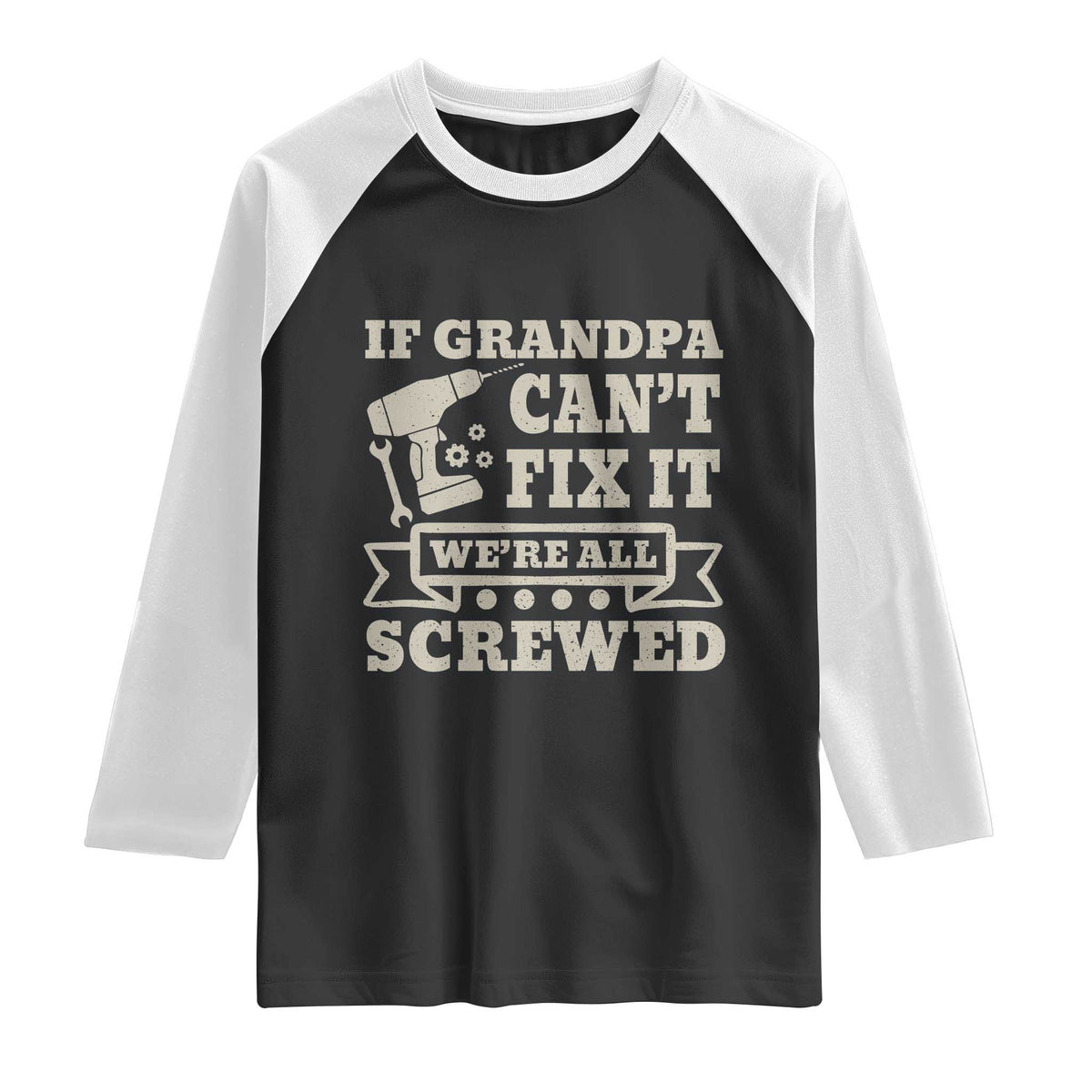 Cool Grandpa Raglan Shirt If Grandpa Cant Fix It Were All Screwed Gift From Granddaughter Grandson