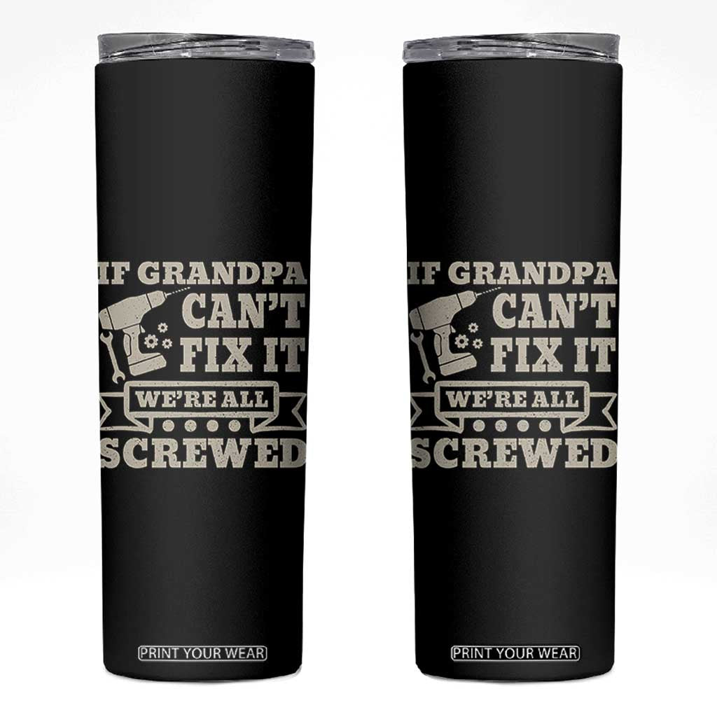 Cool Grandpa Skinny Tumbler If Grandpa Cant Fix It Were All Screwed Gift From Granddaughter Grandson