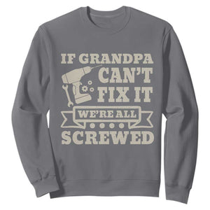 Cool Grandpa Sweatshirt If Grandpa Cant Fix It Were All Screwed Gift From Granddaughter Grandson