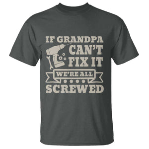 Cool Grandpa T Shirt If Grandpa Cant Fix It Were All Screwed Gift From Granddaughter Grandson