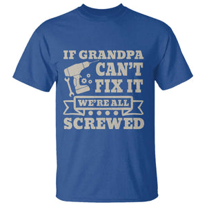 Cool Grandpa T Shirt If Grandpa Cant Fix It Were All Screwed Gift From Granddaughter Grandson