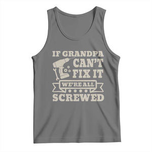 Cool Grandpa Tank Top If Grandpa Cant Fix It Were All Screwed Gift From Granddaughter Grandson