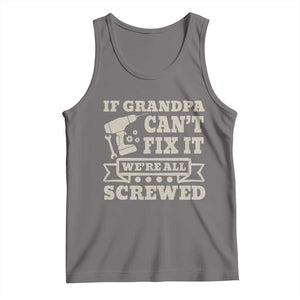 Cool Grandpa Tank Top If Grandpa Cant Fix It Were All Screwed Gift From Granddaughter Grandson