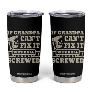 Cool Grandpa Tumbler Cup If Grandpa Cant Fix It Were All Screwed Gift From Granddaughter Grandson