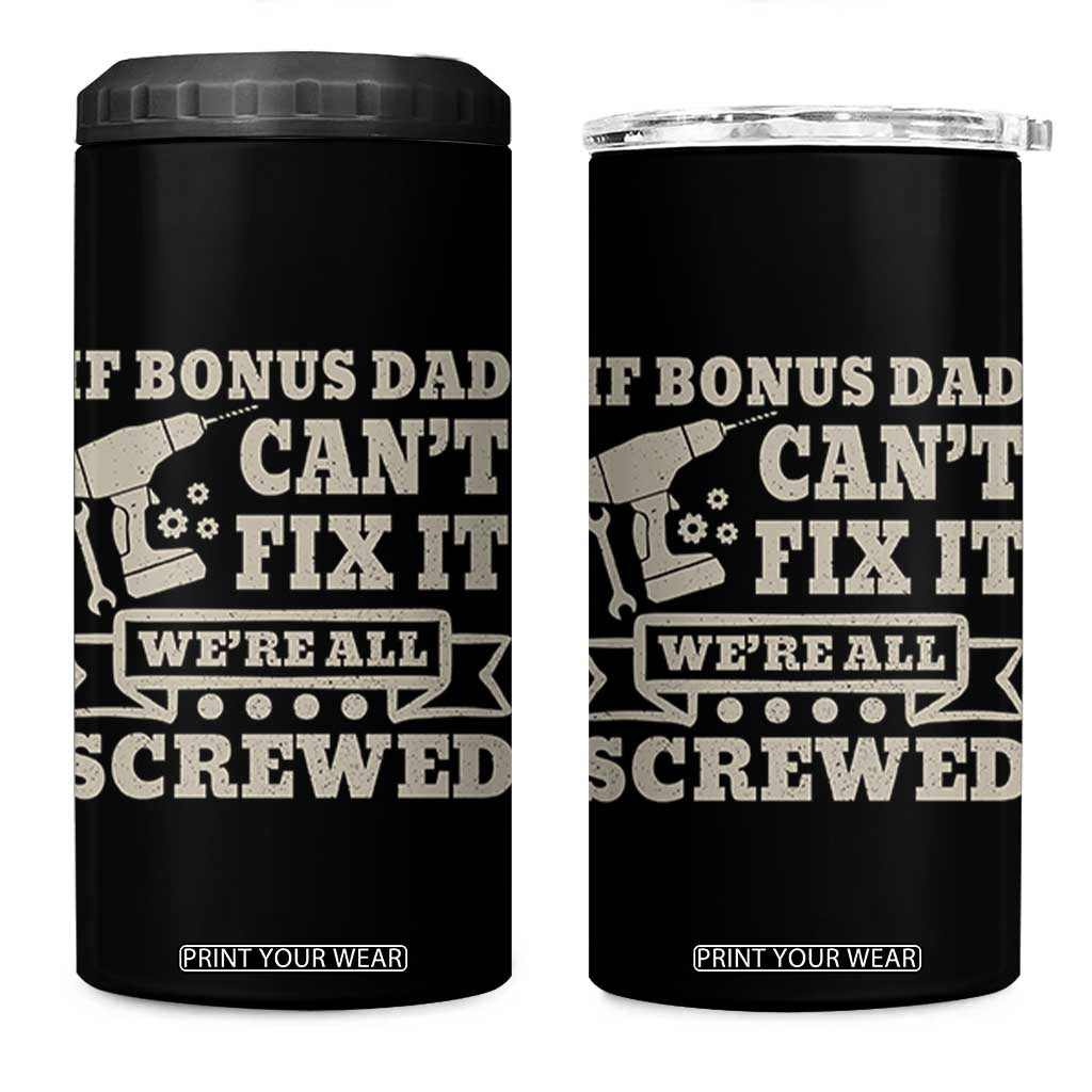 Funny Stepdad 4 in 1 Can Cooler Tumbler Retro If Bonus Dad Cant Fix It Were All Screwed