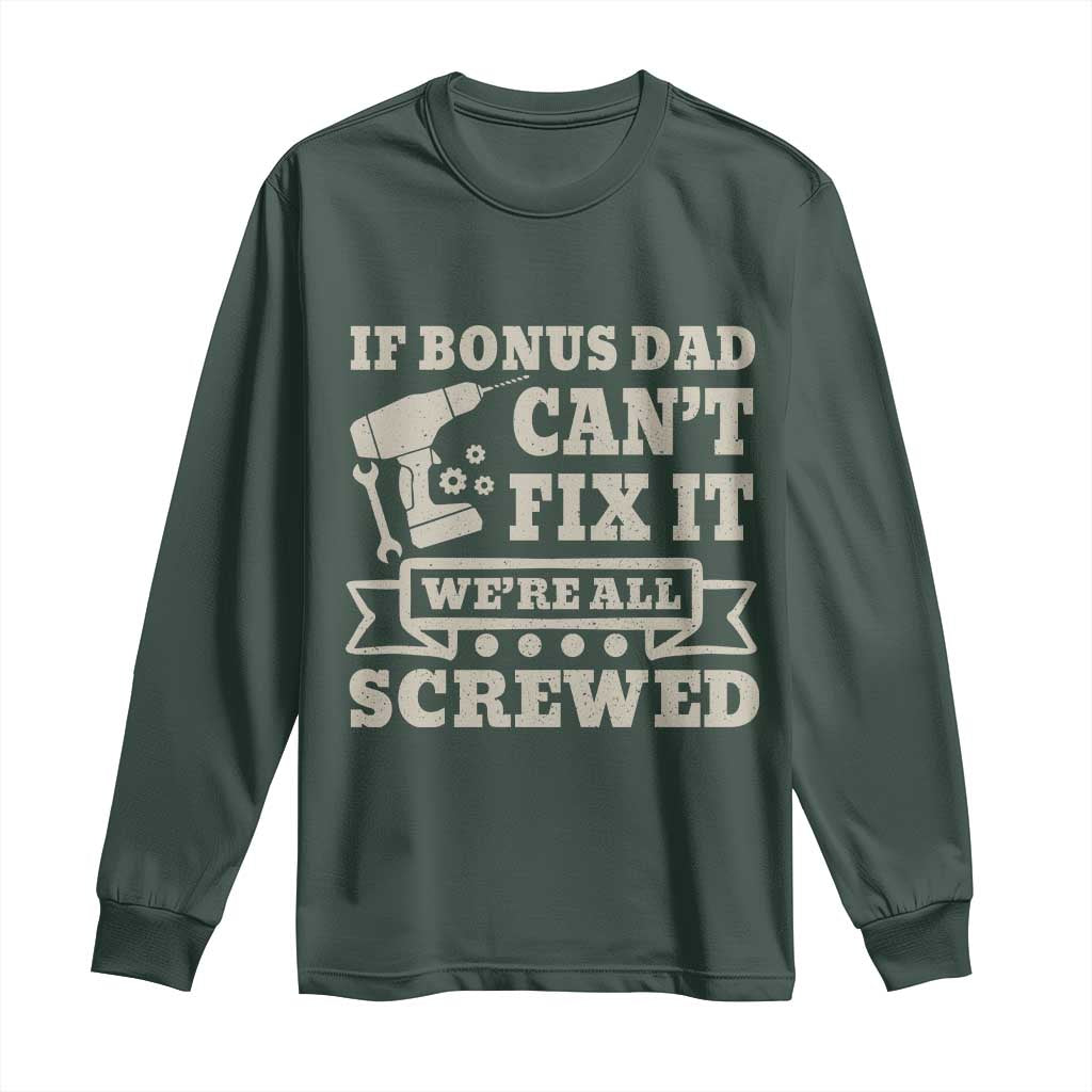 Funny Stepdad Long Sleeve Shirt Retro If Bonus Dad Cant Fix It Were All Screwed