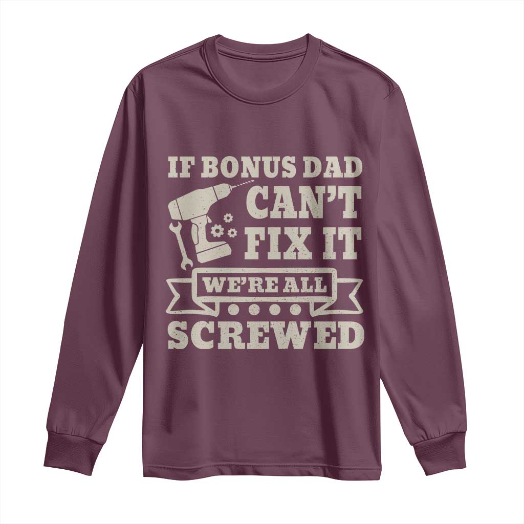 Funny Stepdad Long Sleeve Shirt Retro If Bonus Dad Cant Fix It Were All Screwed