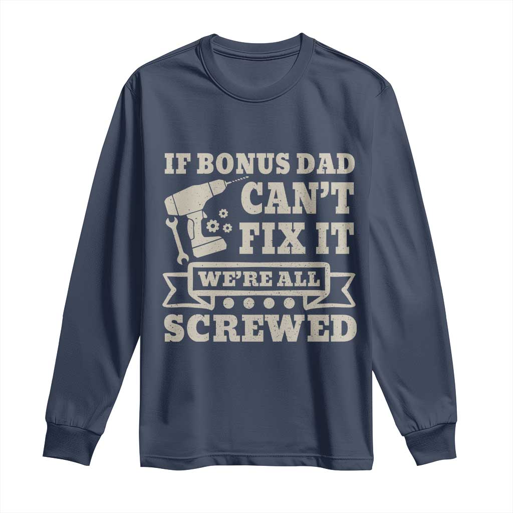Funny Stepdad Long Sleeve Shirt Retro If Bonus Dad Cant Fix It Were All Screwed