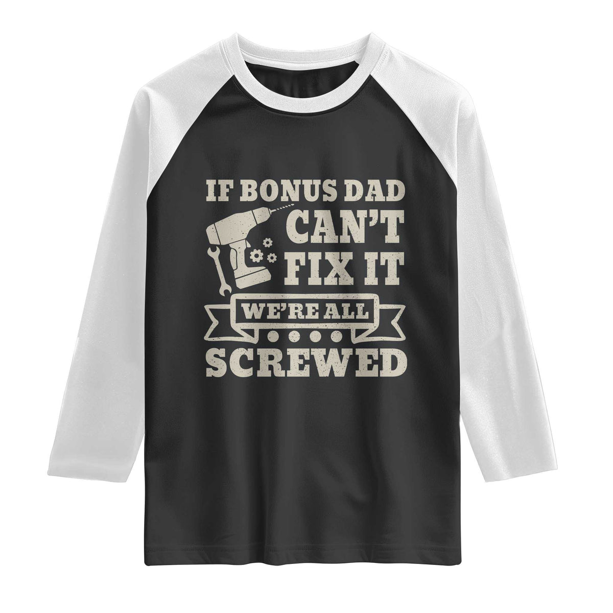 Funny Stepdad Raglan Shirt Retro If Bonus Dad Cant Fix It Were All Screwed
