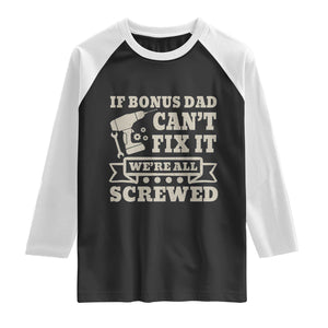 Funny Stepdad Raglan Shirt Retro If Bonus Dad Cant Fix It Were All Screwed