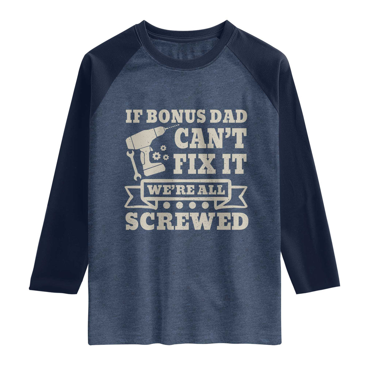 Funny Stepdad Raglan Shirt Retro If Bonus Dad Cant Fix It Were All Screwed