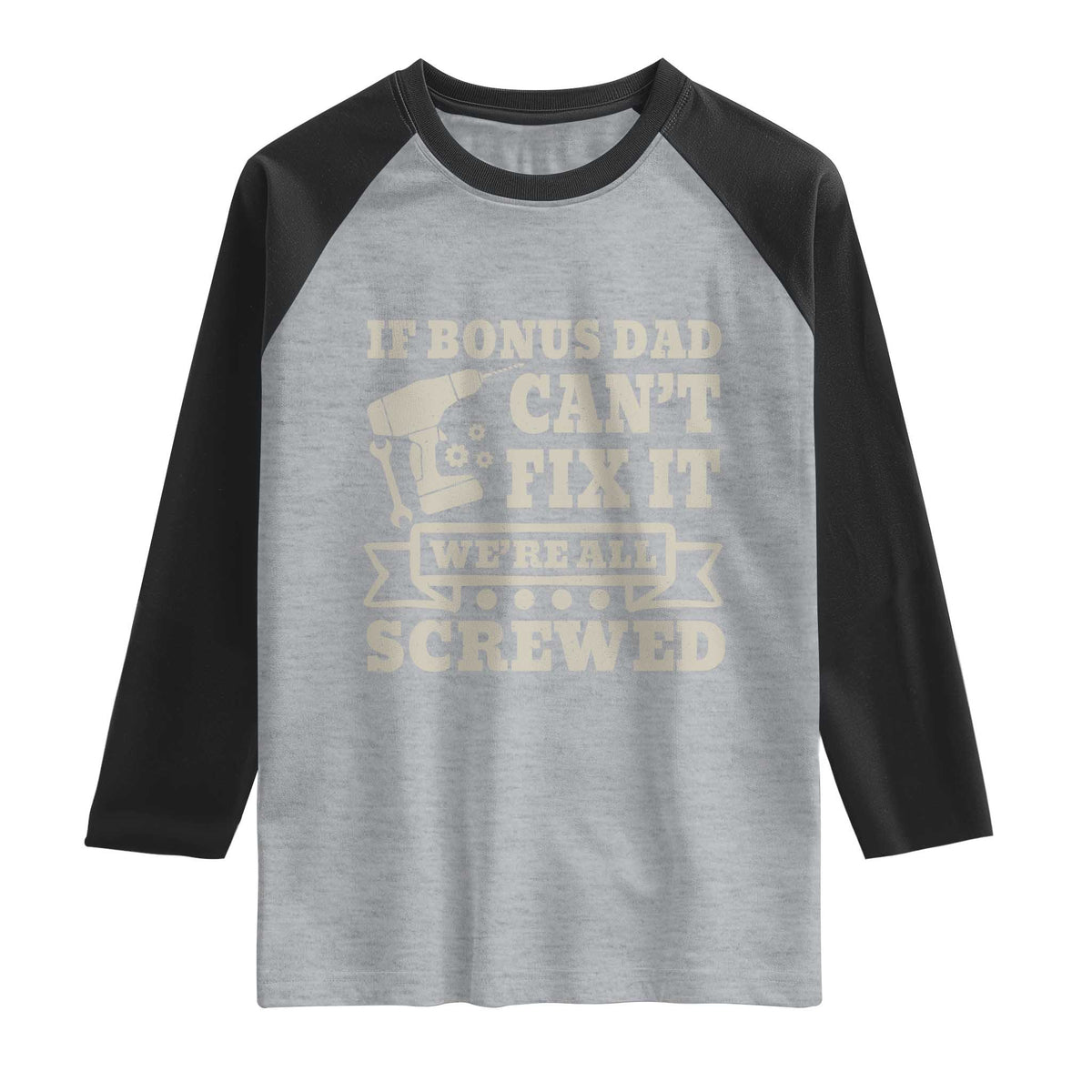Funny Stepdad Raglan Shirt Retro If Bonus Dad Cant Fix It Were All Screwed