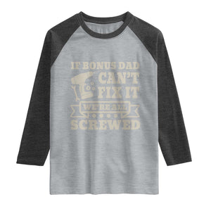 Funny Stepdad Raglan Shirt Retro If Bonus Dad Cant Fix It Were All Screwed