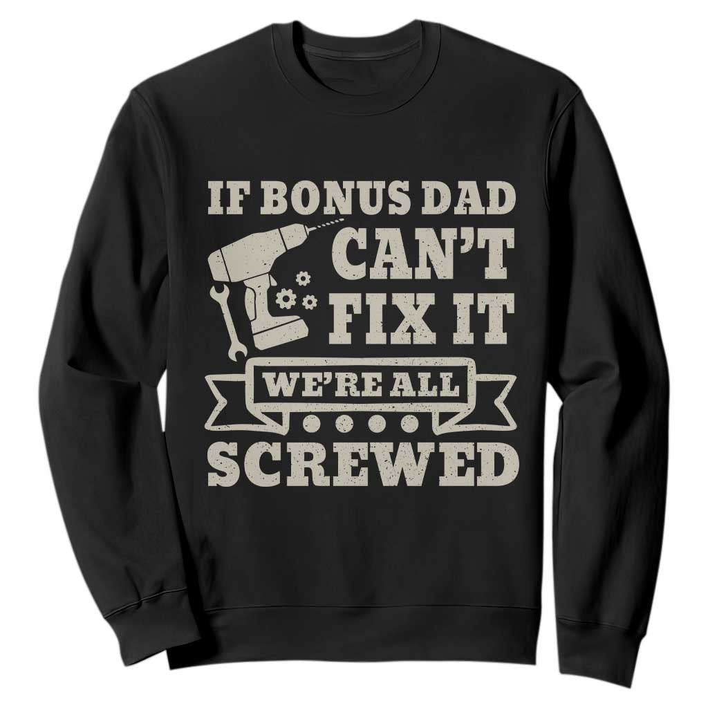 Funny Stepdad Sweatshirt Retro If Bonus Dad Cant Fix It Were All Screwed