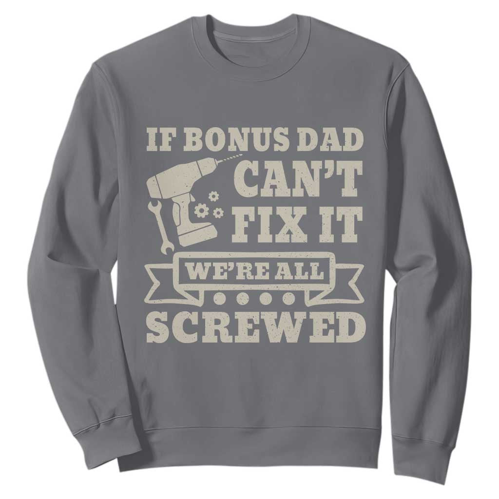 Funny Stepdad Sweatshirt Retro If Bonus Dad Cant Fix It Were All Screwed