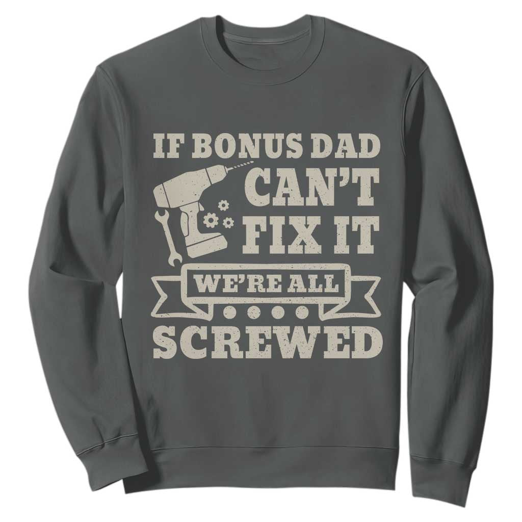 Funny Stepdad Sweatshirt Retro If Bonus Dad Cant Fix It Were All Screwed