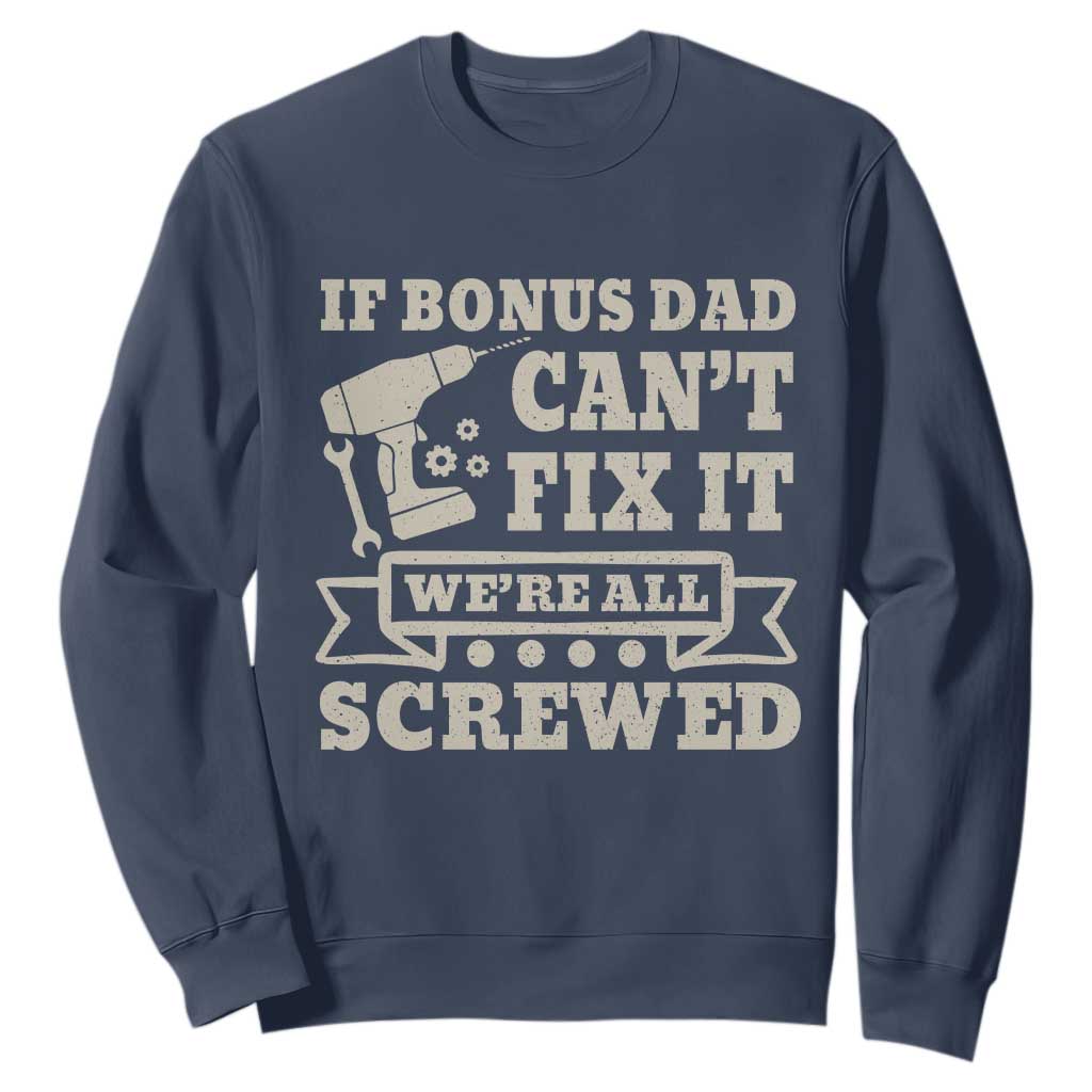 Funny Stepdad Sweatshirt Retro If Bonus Dad Cant Fix It Were All Screwed