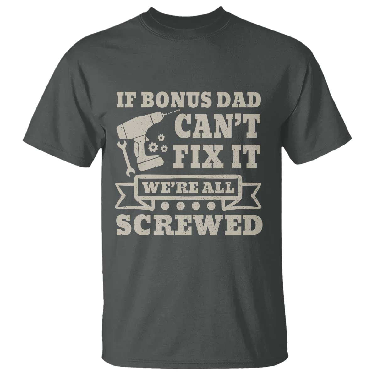 Funny Stepdad T Shirt Retro If Bonus Dad Cant Fix It Were All Screwed