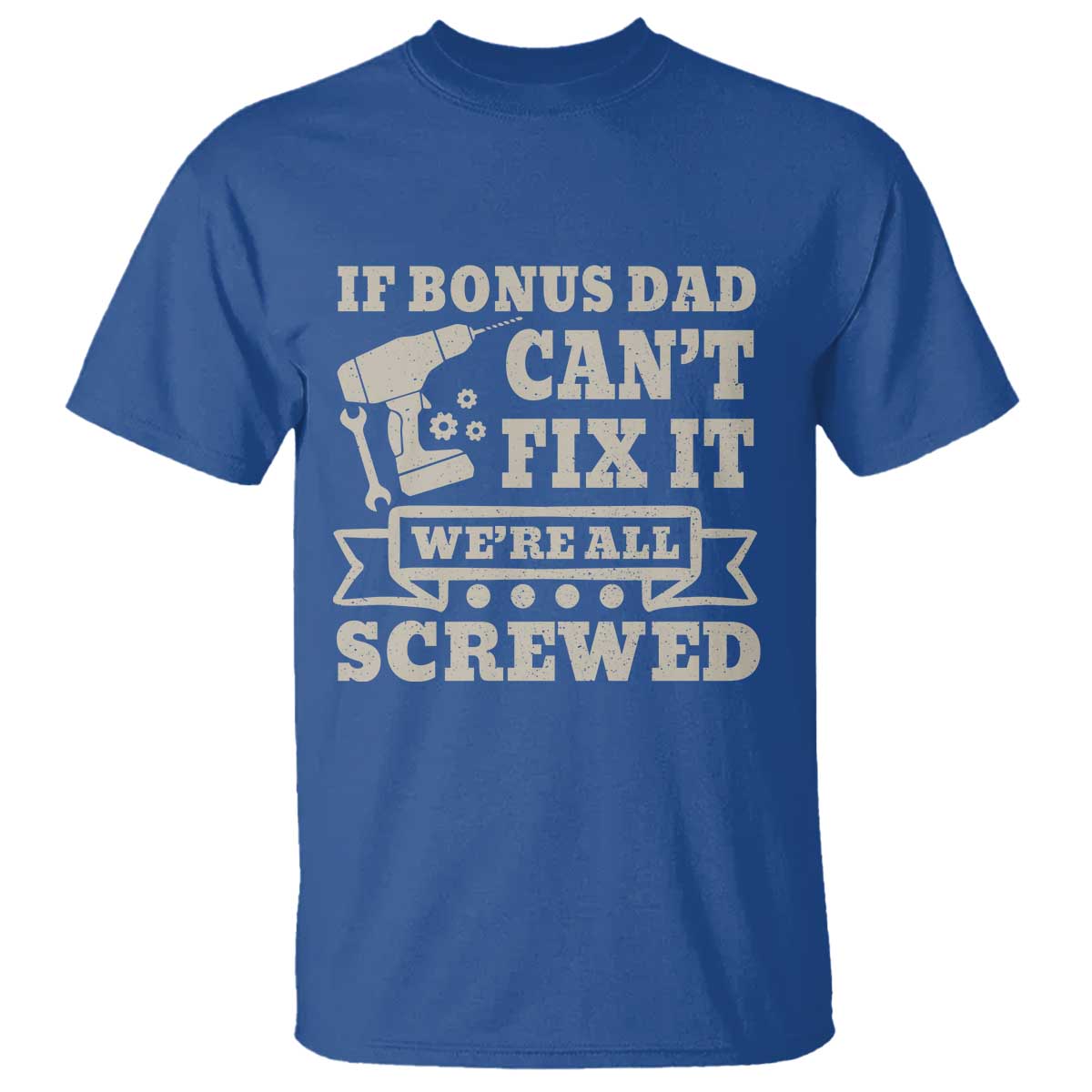 Funny Stepdad T Shirt Retro If Bonus Dad Cant Fix It Were All Screwed
