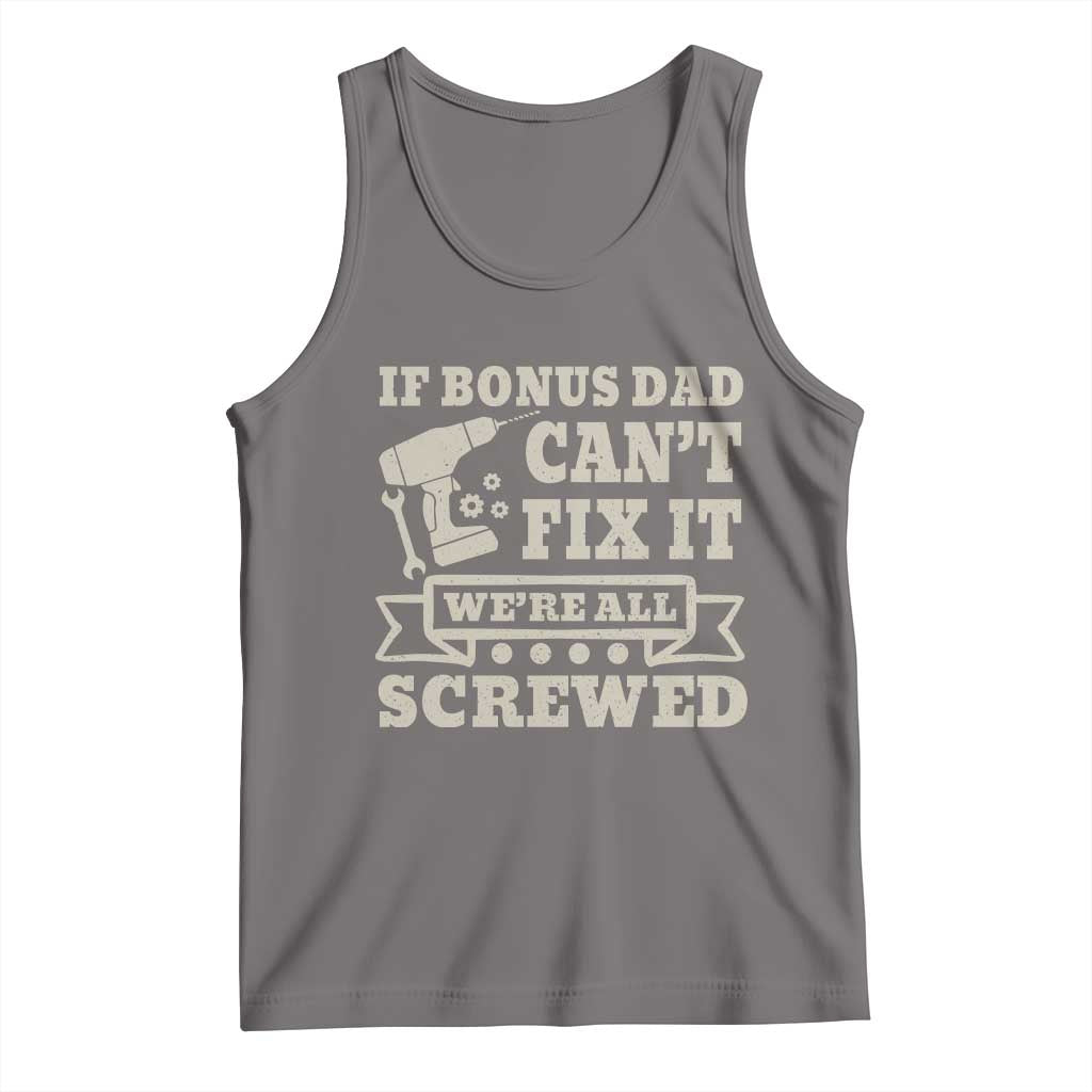 Funny Stepdad Tank Top Retro If Bonus Dad Cant Fix It Were All Screwed