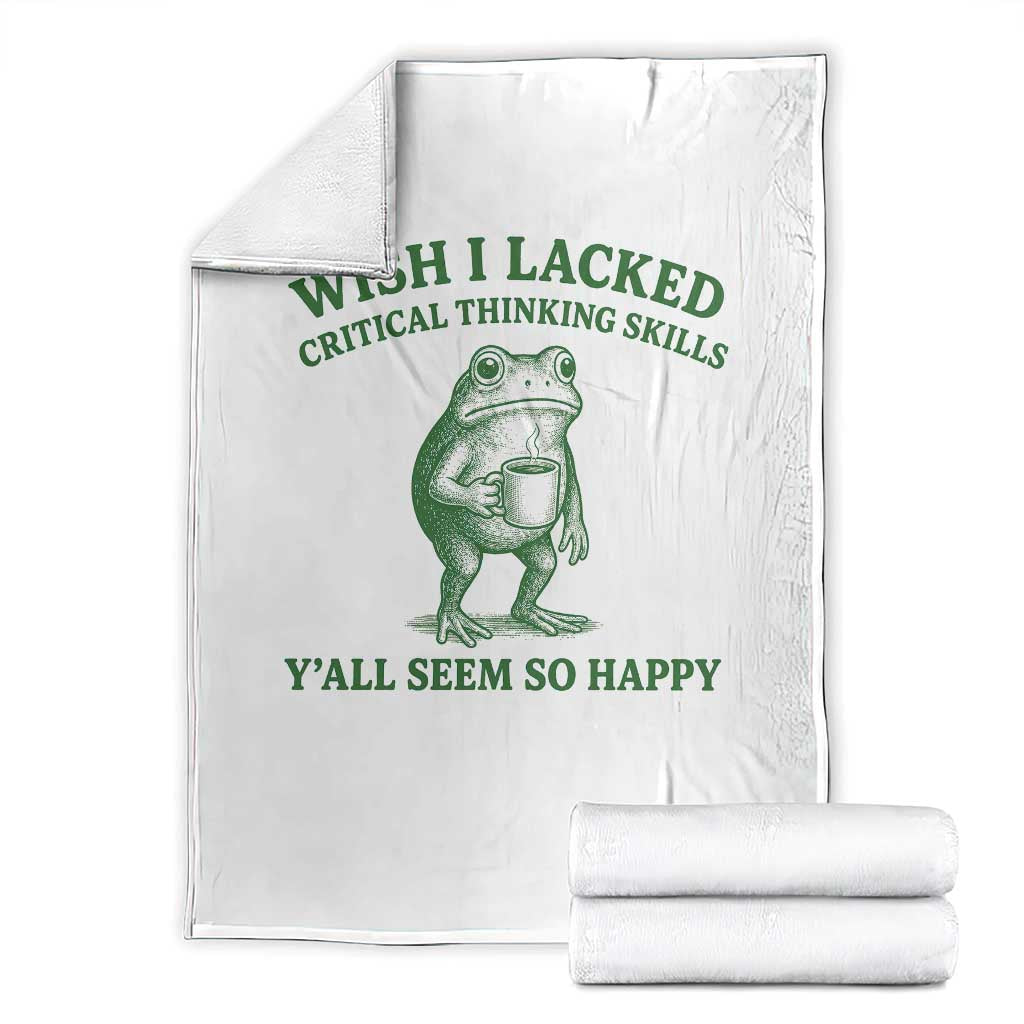 Sarcastic Overthinking Frog Coffee Meme Throw Blanket Wish I Lacked Critical Thinking Skills Y'all Seem So Happy TS10 White Print Your Wear