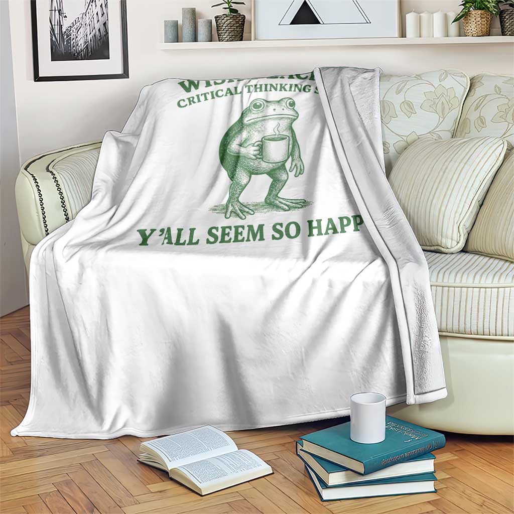 Sarcastic Overthinking Frog Coffee Meme Throw Blanket Wish I Lacked Critical Thinking Skills Y'all Seem So Happy