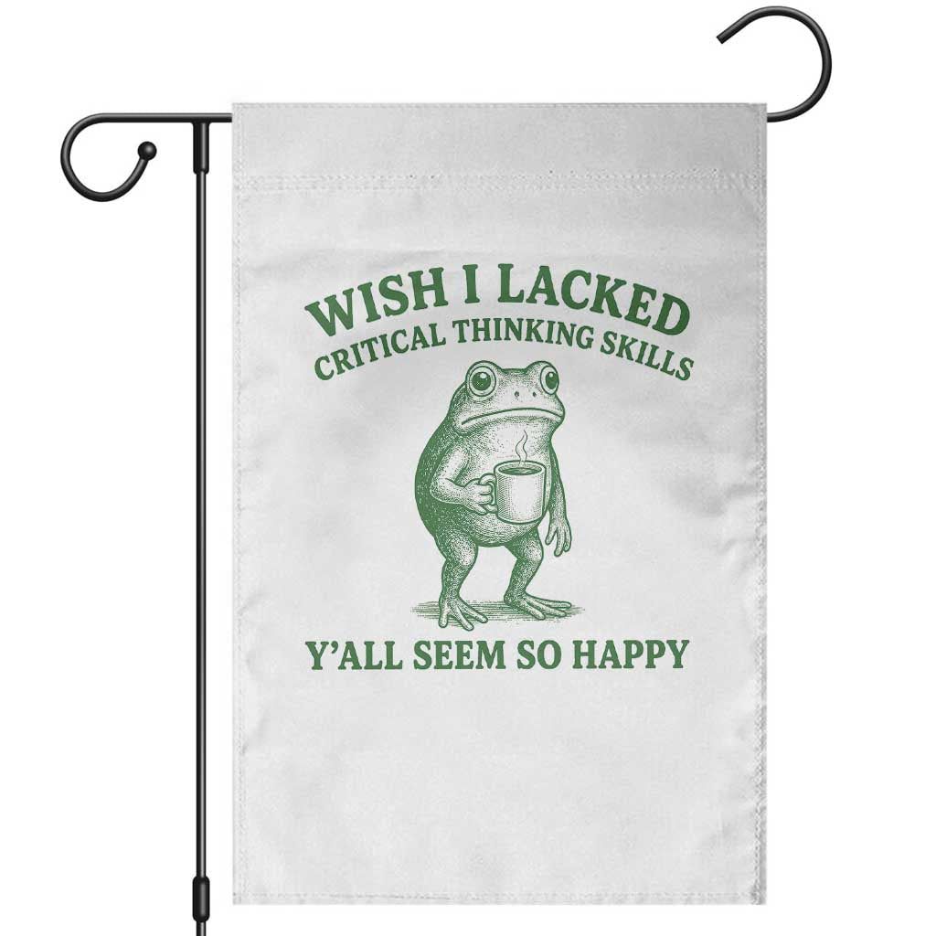 Sarcastic Overthinking Frog Coffee Meme Garden Flag Wish I Lacked Critical Thinking Skills Y'all Seem So Happy TS10 White Print Your Wear