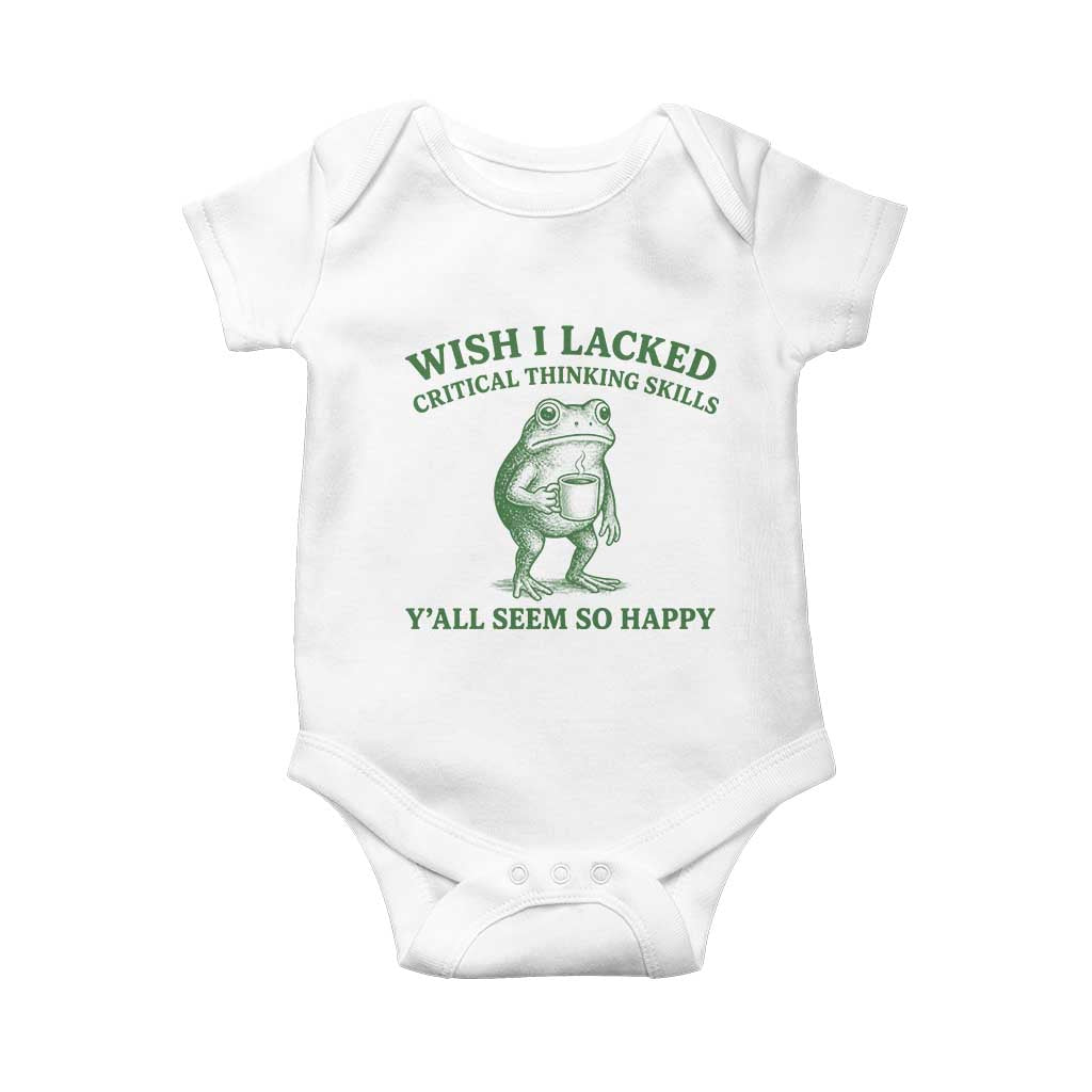Sarcastic Overthinking Frog Coffee Meme Baby Onesie Wish I Lacked Critical Thinking Skills Y'all Seem So Happy TS10 White Print Your Wear