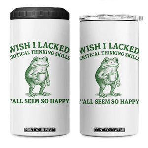 Sarcastic Overthinking Frog Coffee Meme 4 in 1 Can Cooler Tumbler Wish I Lacked Critical Thinking Skills Y'all Seem So Happy