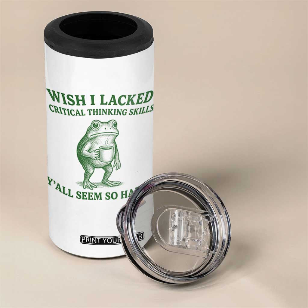 Sarcastic Overthinking Frog Coffee Meme 4 in 1 Can Cooler Tumbler Wish I Lacked Critical Thinking Skills Y'all Seem So Happy