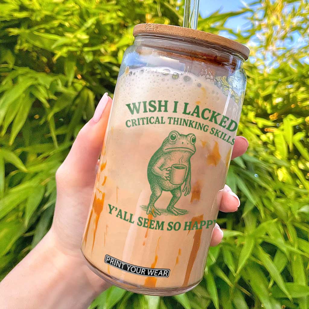 Sarcastic Overthinking Frog Coffee Meme Glass Can Wish I Lacked Critical Thinking Skills Y'all Seem So Happy TS10 White Print Your Wear