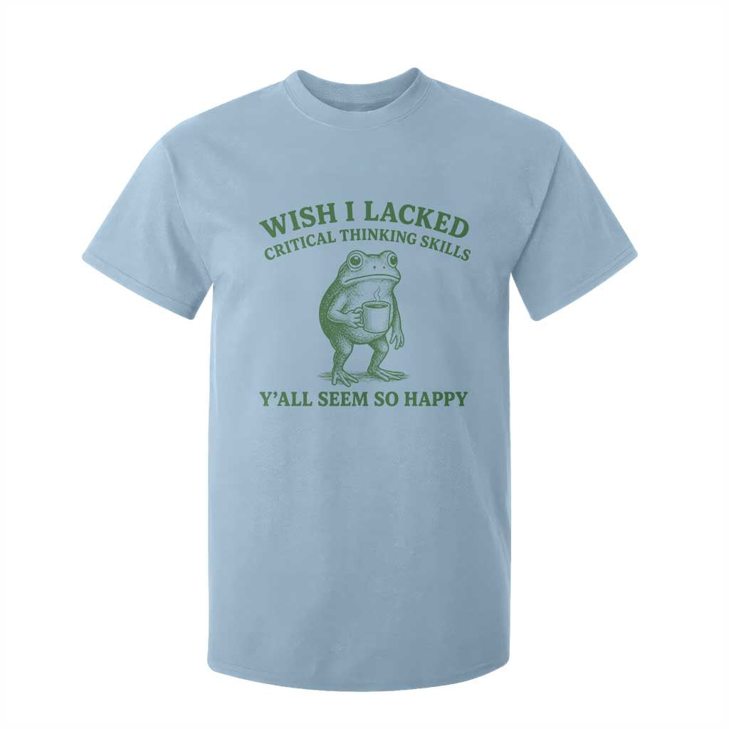 Sarcastic Overthinking Frog Coffee Meme T Shirt For Kid Wish I Lacked Critical Thinking Skills Y'all Seem So Happy