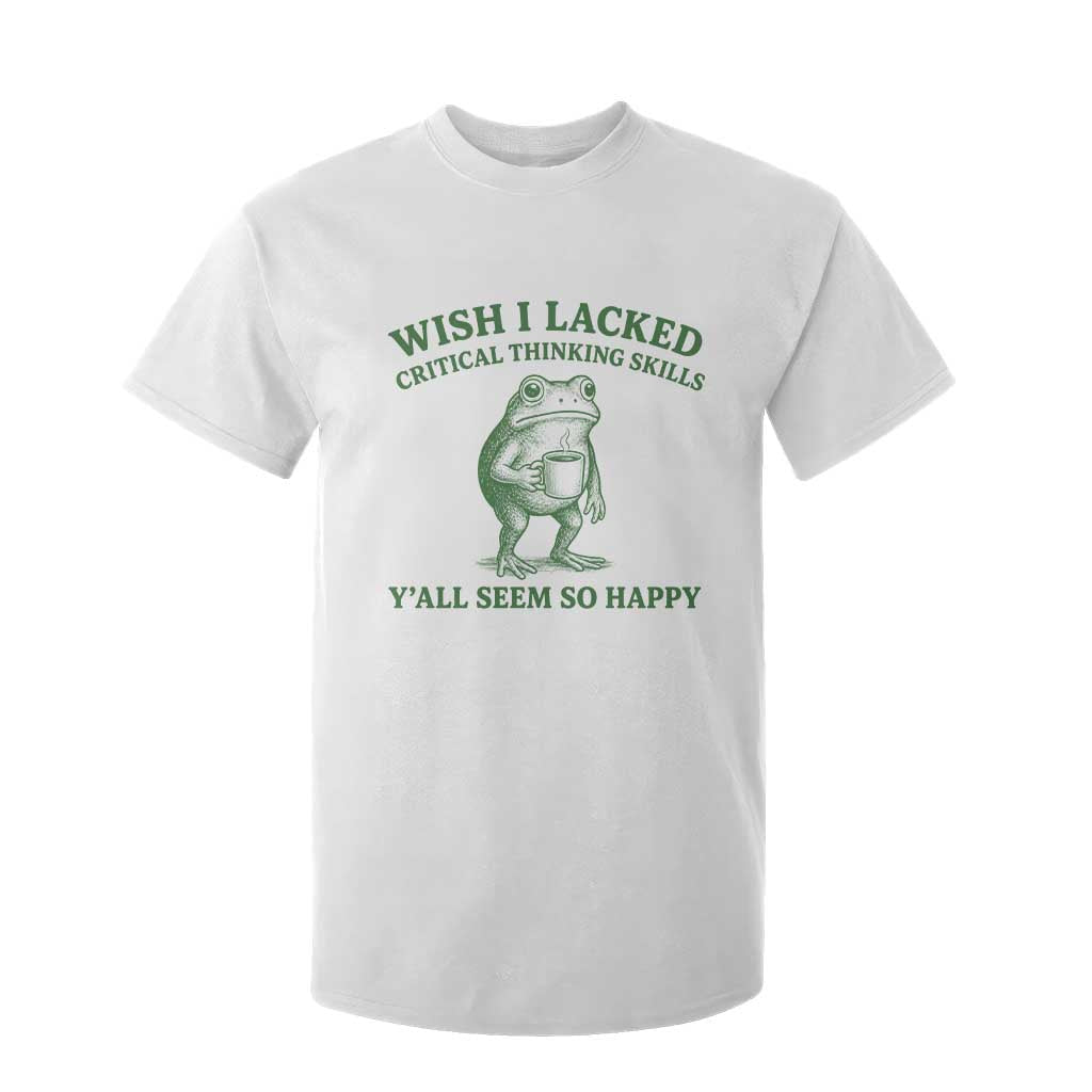Sarcastic Overthinking Frog Coffee Meme T Shirt For Kid Wish I Lacked Critical Thinking Skills Y'all Seem So Happy
