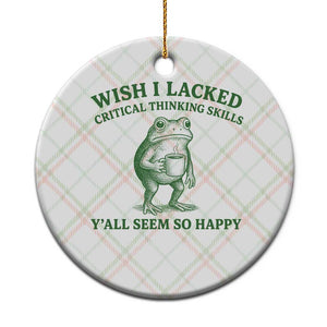 Sarcastic Overthinking Frog Coffee Meme Ceramic Ornament Wish I Lacked Critical Thinking Skills Y'all Seem So Happy