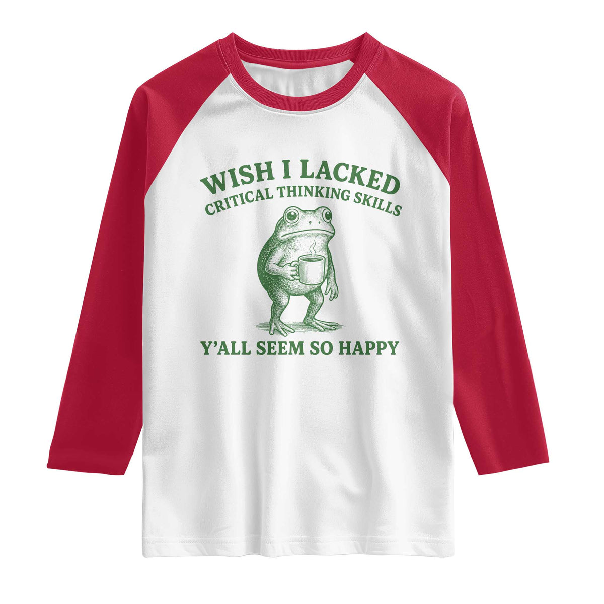 Sarcastic Overthinking Frog Coffee Meme Raglan Shirt Wish I Lacked Critical Thinking Skills Y'all Seem So Happy