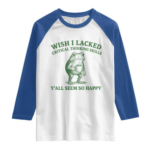 Sarcastic Overthinking Frog Coffee Meme Raglan Shirt Wish I Lacked Critical Thinking Skills Y'all Seem So Happy
