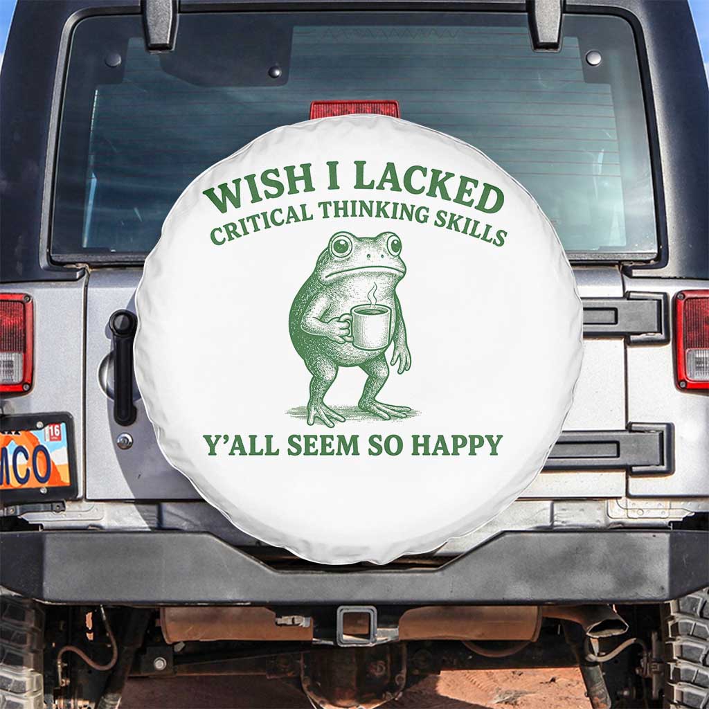 Sarcastic Overthinking Frog Coffee Meme Spare Tire Cover Wish I Lacked Critical Thinking Skills Y'all Seem So Happy TS10 No hole White Print Your Wear