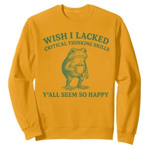 Sarcastic Overthinking Frog Coffee Meme Sweatshirt Wish I Lacked Critical Thinking Skills Y'all Seem So Happy