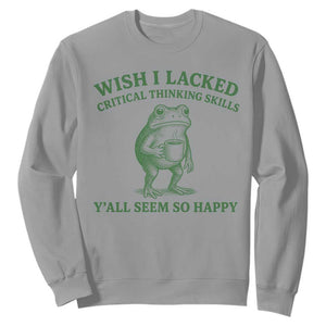 Sarcastic Overthinking Frog Coffee Meme Sweatshirt Wish I Lacked Critical Thinking Skills Y'all Seem So Happy