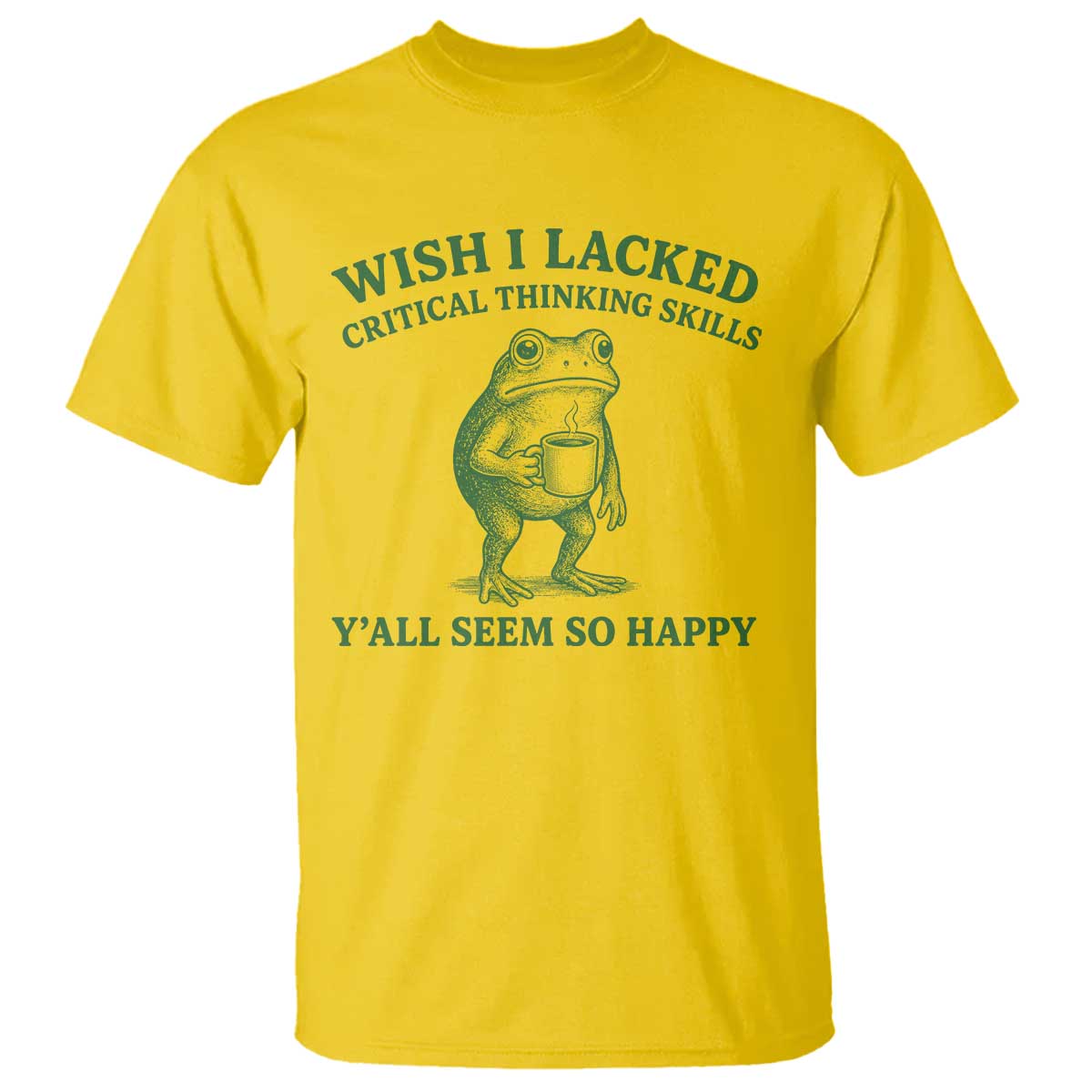 Sarcastic Overthinking Frog Coffee Meme T Shirt Wish I Lacked Critical Thinking Skills Y'all Seem So Happy