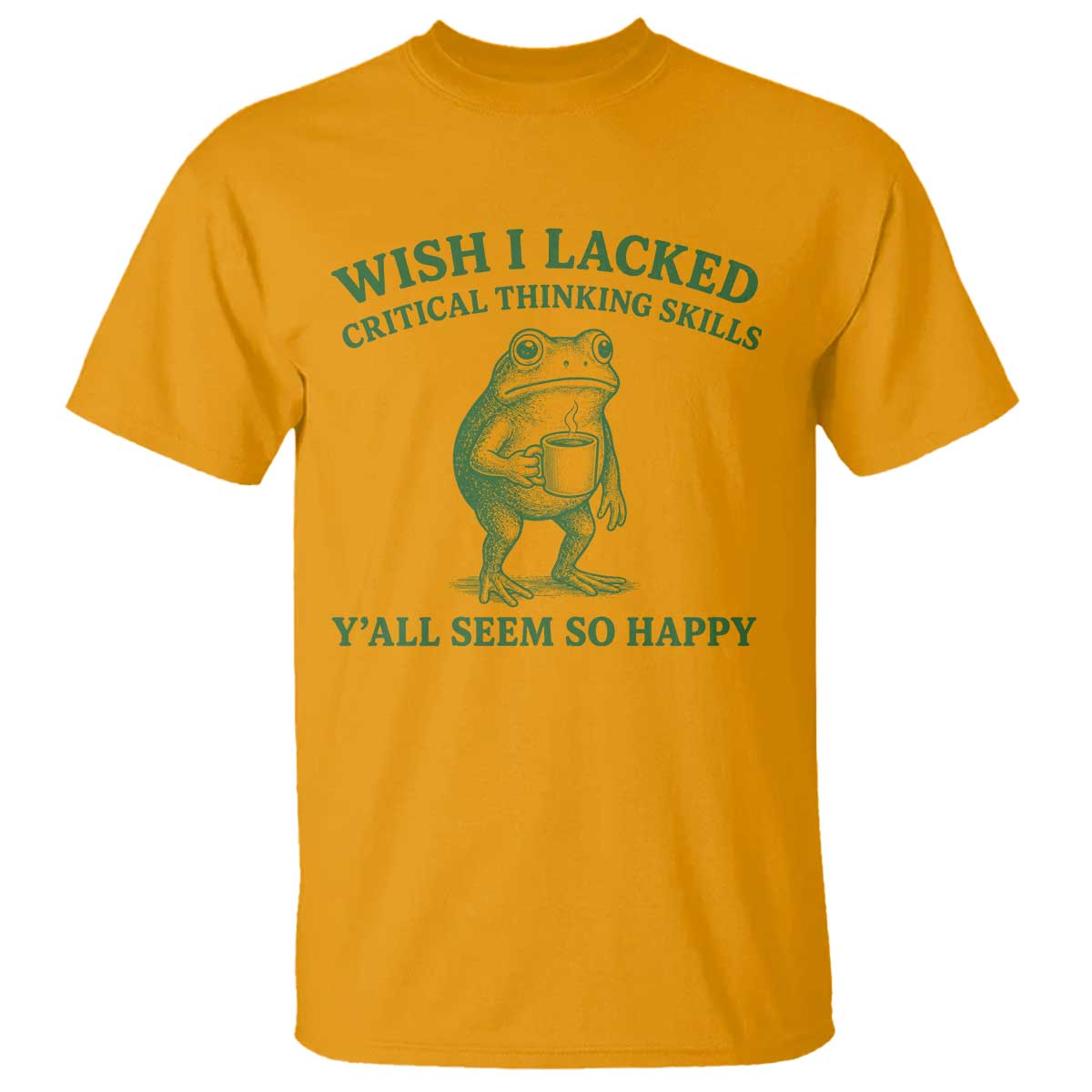 Sarcastic Overthinking Frog Coffee Meme T Shirt Wish I Lacked Critical Thinking Skills Y'all Seem So Happy