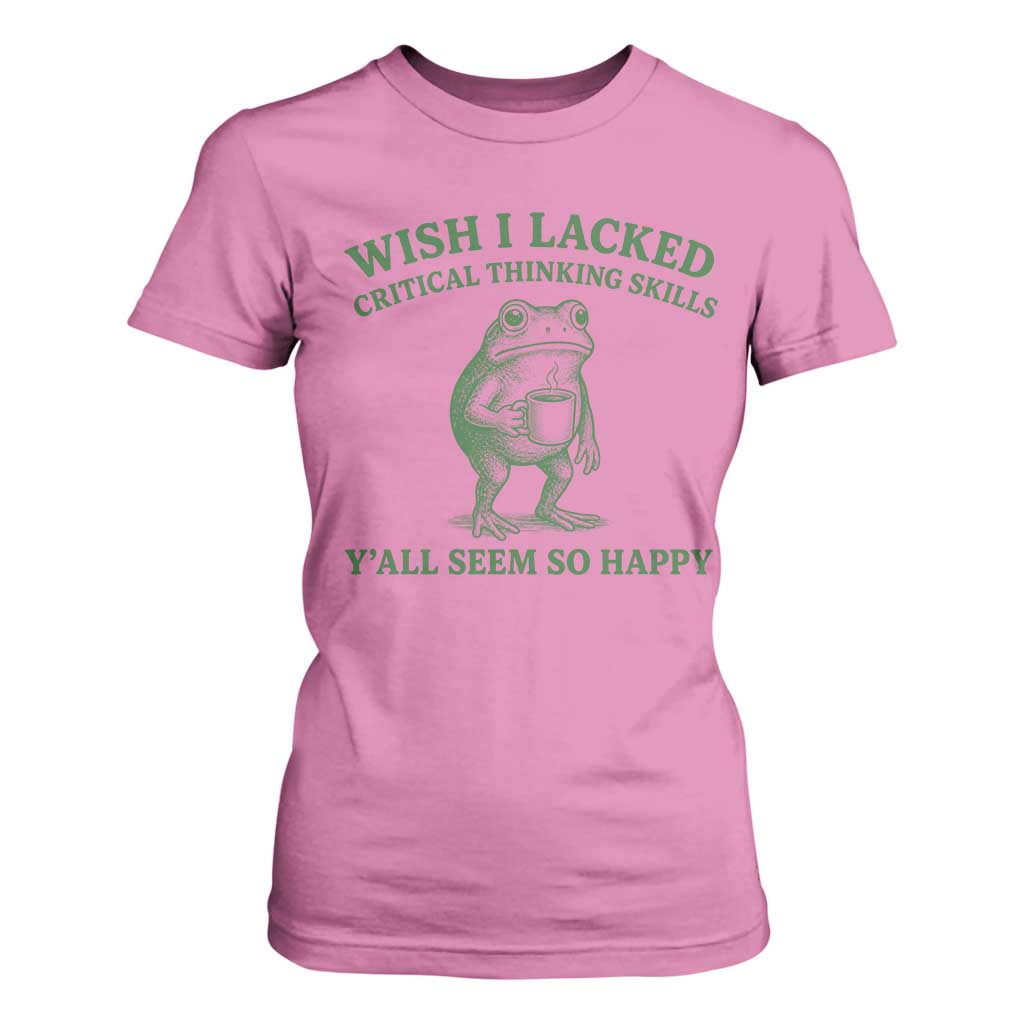 Sarcastic Overthinking Frog Coffee Meme T Shirt For Women Wish I Lacked Critical Thinking Skills Y'all Seem So Happy