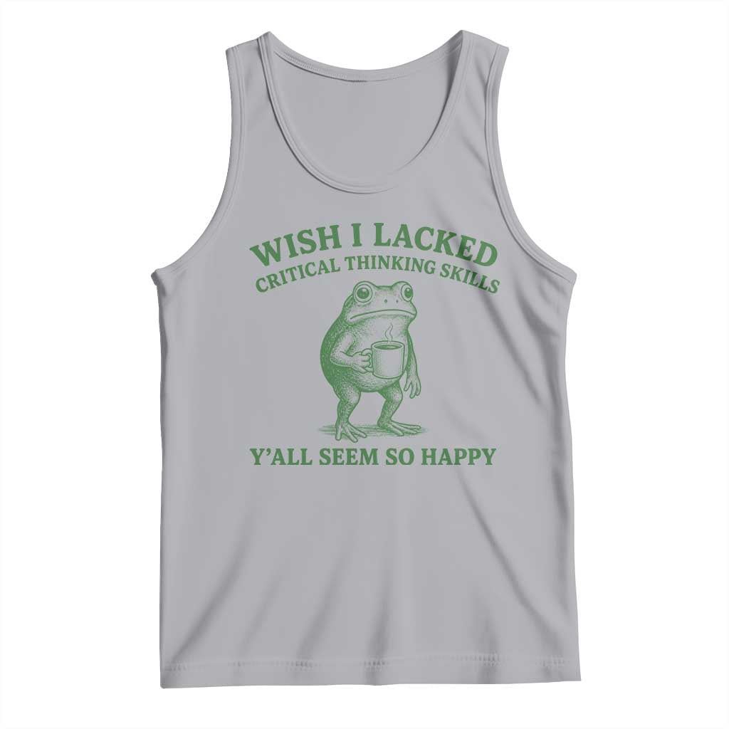 Sarcastic Overthinking Frog Coffee Meme Tank Top Wish I Lacked Critical Thinking Skills Y'all Seem So Happy