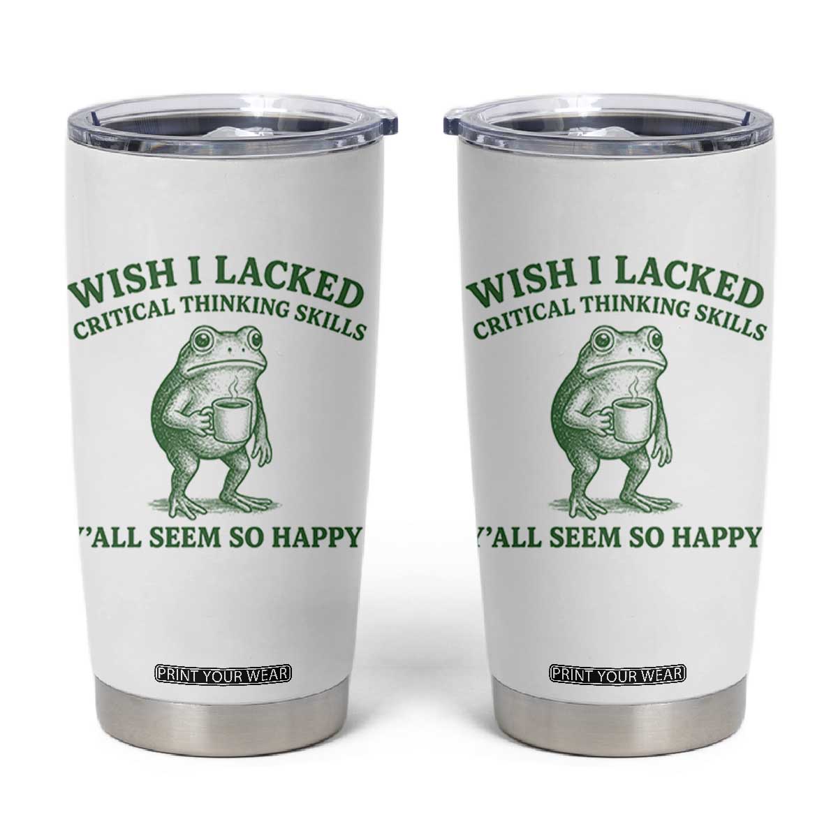Sarcastic Overthinking Frog Coffee Meme Tumbler Cup Wish I Lacked Critical Thinking Skills Y'all Seem So Happy