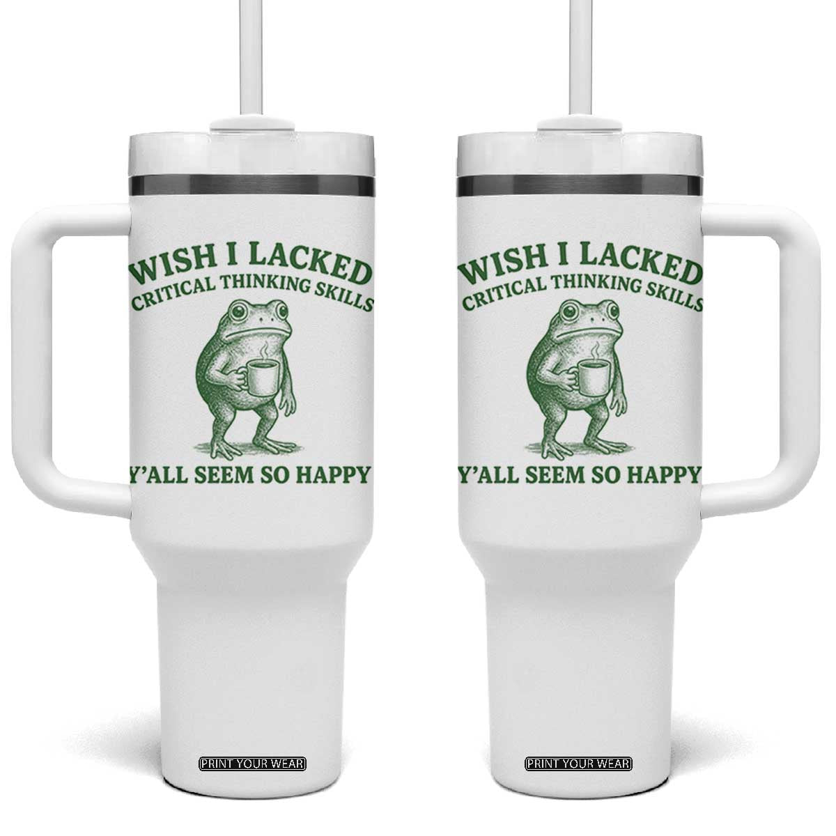 Sarcastic Overthinking Frog Coffee Meme Tumbler With Handle Wish I Lacked Critical Thinking Skills Y'all Seem So Happy TS10 One Size: 40 oz White Print Your Wear