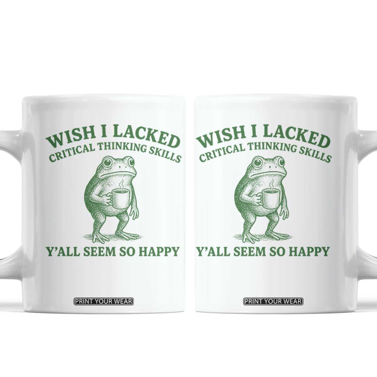 Sarcastic Overthinking Frog Coffee Meme Coffee Mug Wish I Lacked Critical Thinking Skills Y'all Seem So Happy TS10 White Print Your Wear