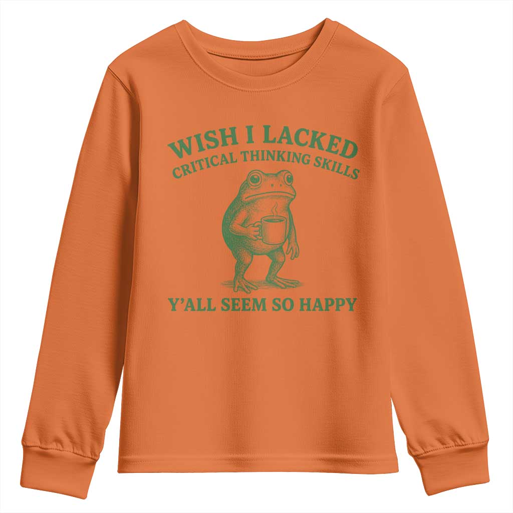 Sarcastic Overthinking Frog Coffee Meme Youth Sweatshirt Wish I Lacked Critical Thinking Skills Y'all Seem So Happy