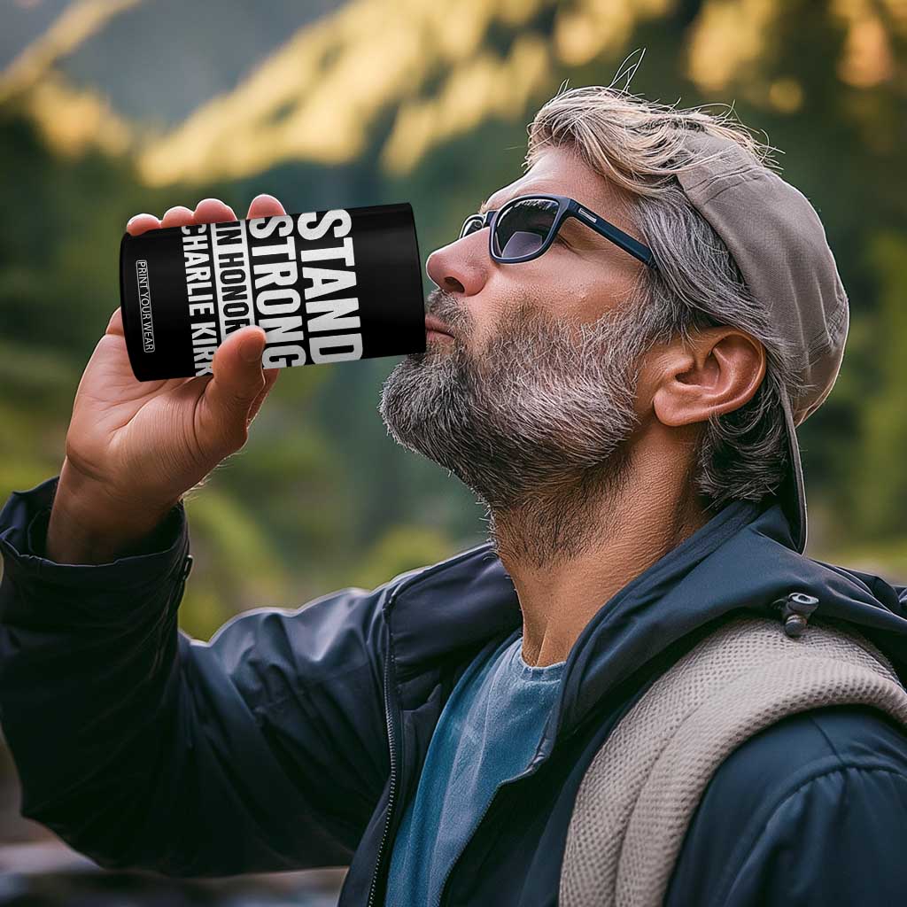 Stand Strong in Honor of Charlie Kirk 4 in 1 Can Cooler Tumbler TS10 Print Your Wear
